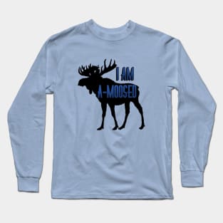 I am a-moosed Long Sleeve T-Shirt